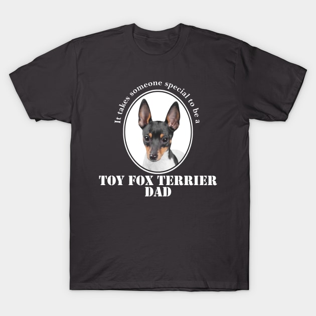 Toy Fox Terrier Dad T-Shirt by You Had Me At Woof